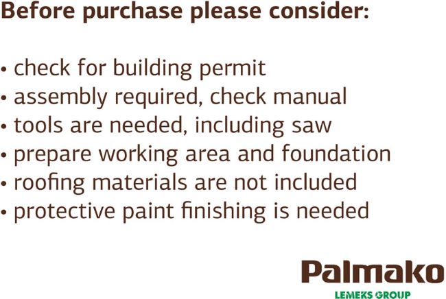 Palmako Felix 6x4  Playhouse (101125) Reminders before buying. 